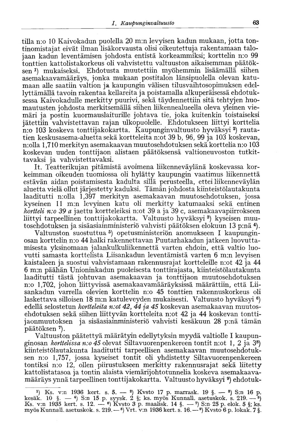 63 I. Kaupunginvaltuusto tilla n:o 10 Kaivokadun puolella 20 m:n levyisen kadun mukaan, jotta tontinomistajat eivät ilman lisäkorvausta olisi oikeutettuja rakentamaan talojaan kadun leventämisen