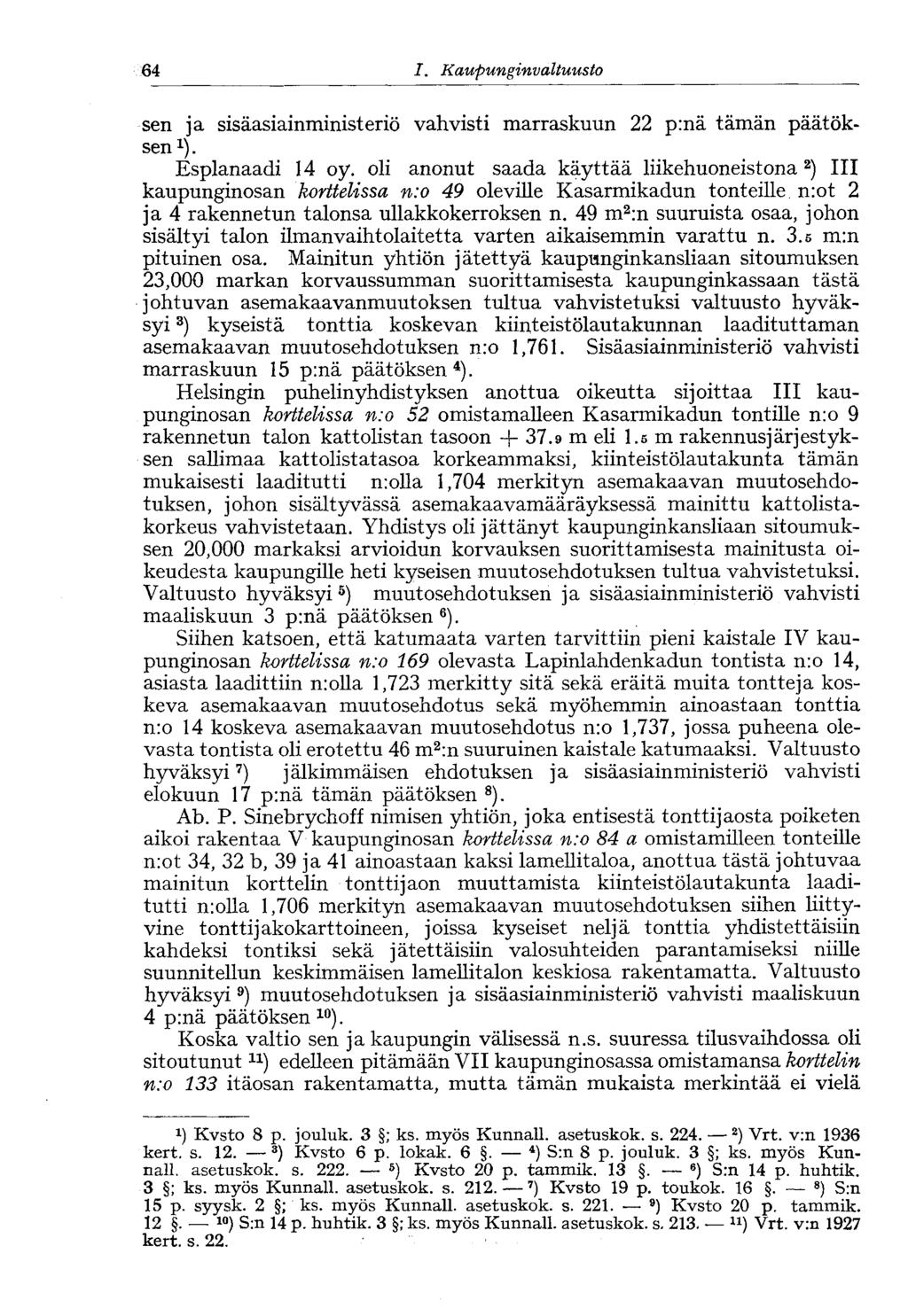 64 I. Kaupunginvaltuusto sen ja sisäasiainministeriö vahvisti marraskuun 22 p:nä tämän päätöksen 1 ). Esplanaadi 14 oy.