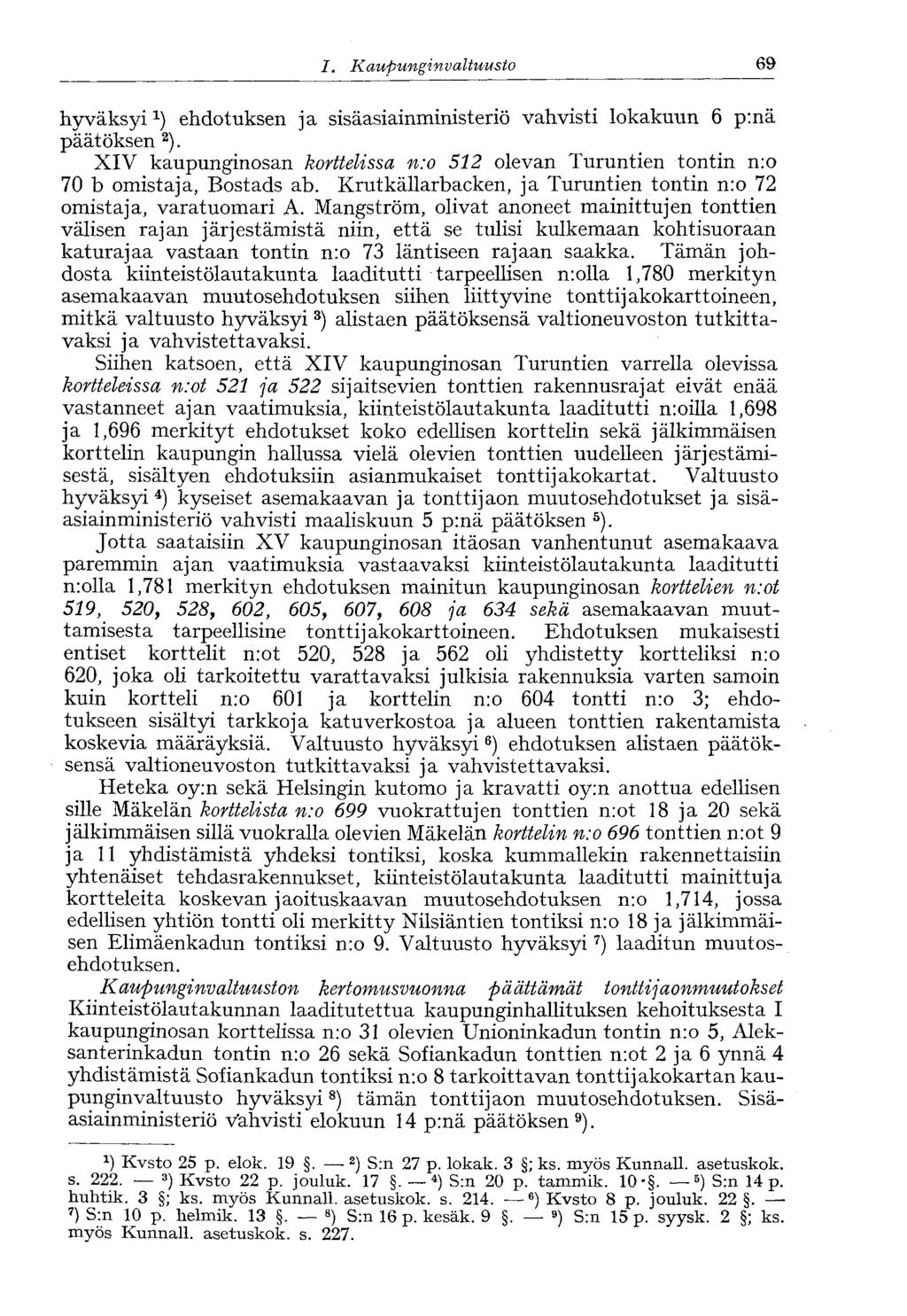 69 I. Kaupunginvaltuusto hyväksyi 1 ) ehdotuksen ja sisäasiainministeriö vahvisti lokakuun 6 p:nä päätöksen 2 ).