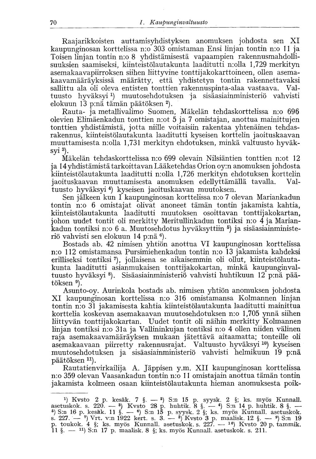 70 I. Kaupunginvaltuusto Raajarikkoisten auttamisyhdistyksen anomuksen johdosta sen XI kaupunginosan korttelissa n:o 303 omistaman Ensi linjan tontin n:o 11 ja Toisen linjan tontin n:o 8