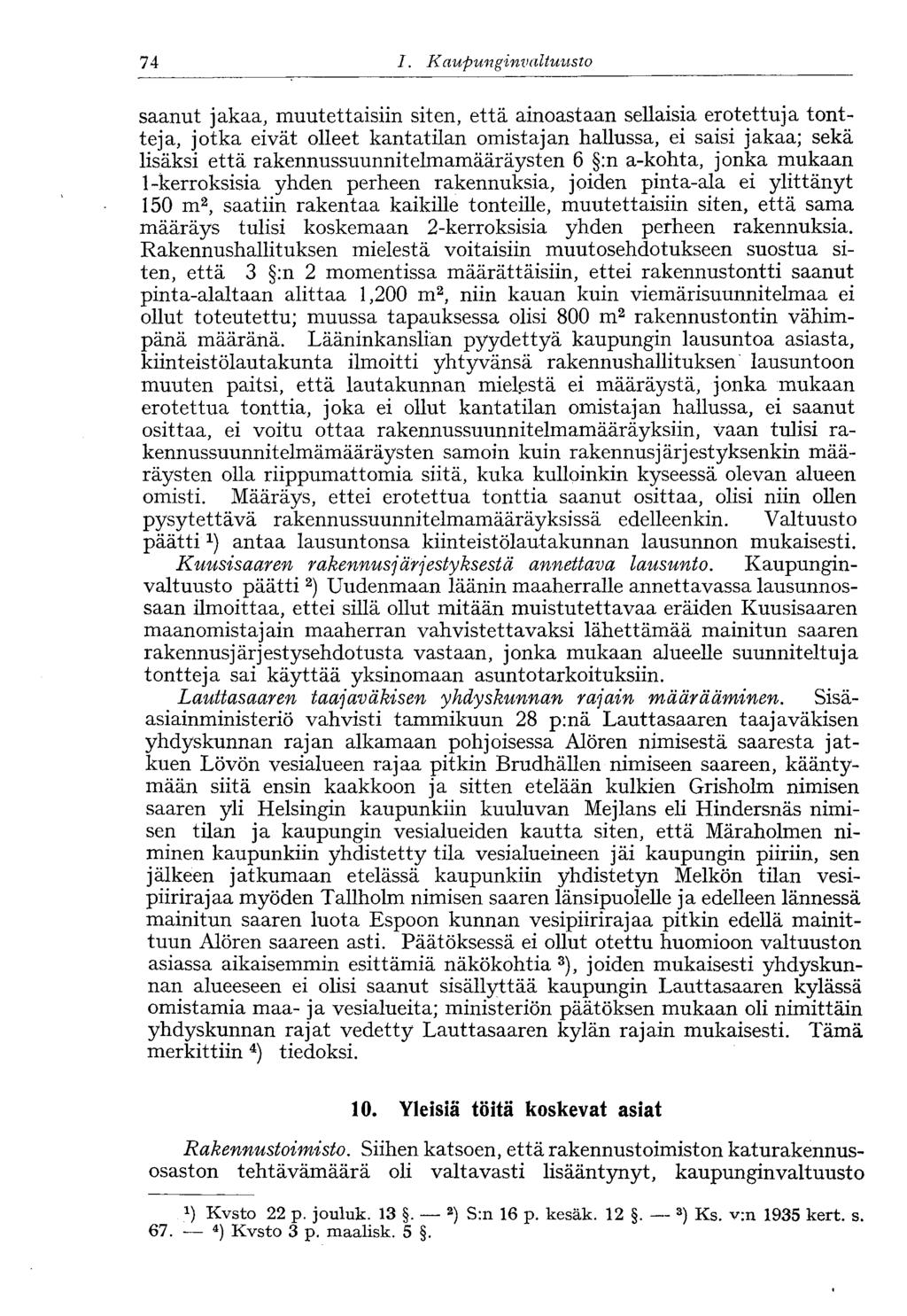 74 I. Kaupunginvaltuusto saanut jakaa, muutettaisiin siten, että ainoastaan sellaisia erotettuja tontteja, jotka eivät olleet kantatilan omistajan hallussa, ei saisi jakaa; sekä lisäksi että