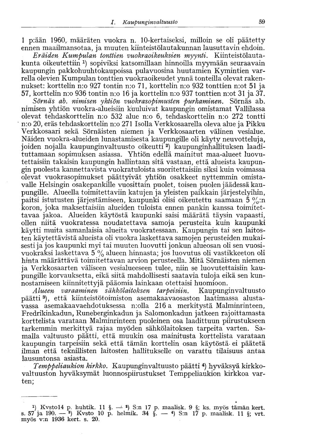 59 I. Kaupunginvaltuusto 1 p:ään 1960, määräten vuokra n. 10-kertaiseksi, milloin se oli päätetty ennen maailmansotaa, ja muuten kiinteistölautakunnan lausuttavin ehdoin.