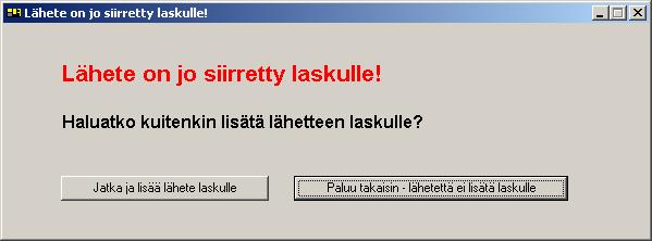 3.8.1 Lähetteen siirto vanhalle laskulle, joka on jo tulostettu (laskun tila on T eli tulostettu) Tässä tilanteessa tulee alla olevan mukainen varoitus.
