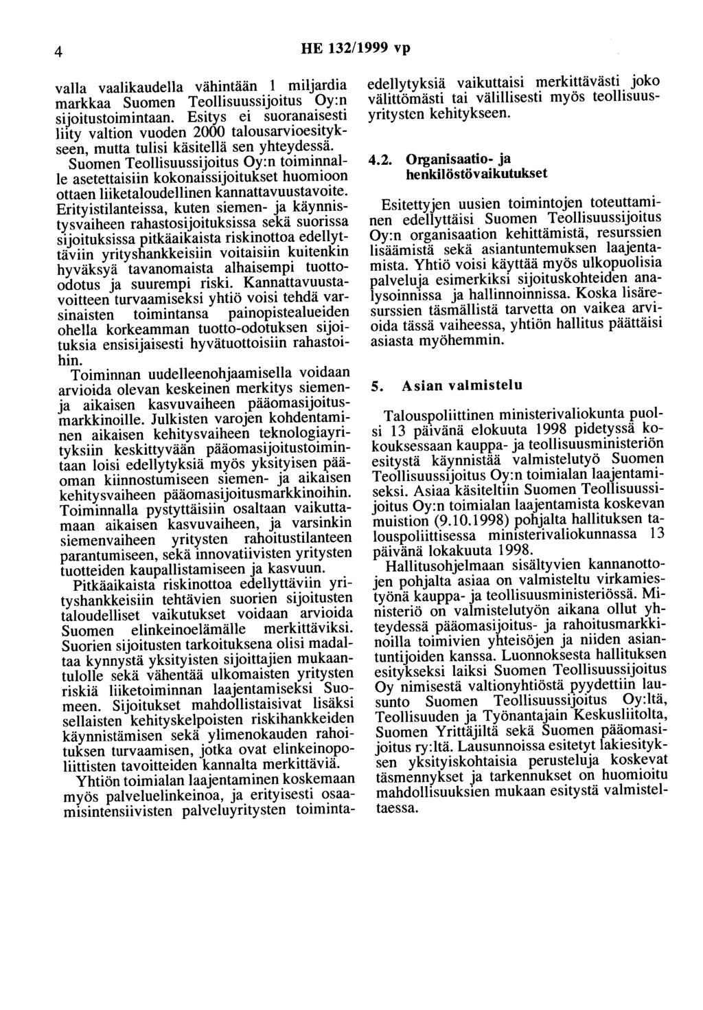 4 HE 132/1999 vp valla vaalikaudella vähintään 1 miljardia markkaa Suomen Teollisuussijoitus Oy:n sijoitustoimintaan.