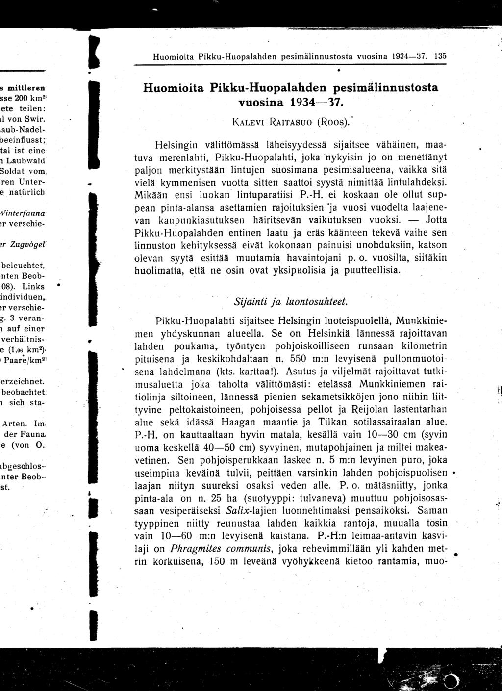 Huomioita Pikku-Huopalahden pesimälinnustosta vuosina 1934-37. 135 Huomioita Pikku-Huopalahden pesimälinnustosta vuosina 1934--37. KALEVI RAITASUO (ROOS).