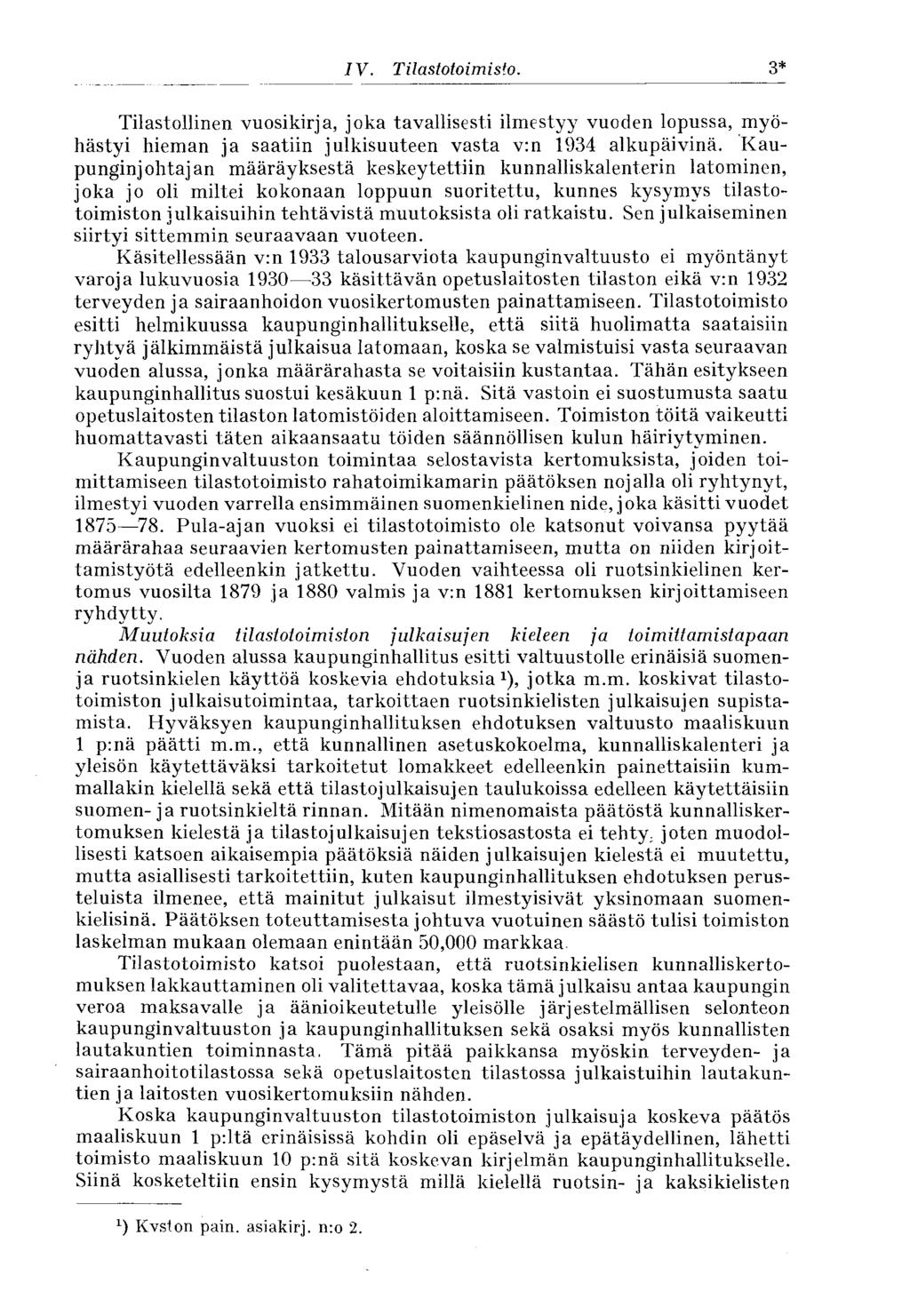 3* IV. Tilastotoimisto. Tilastollinen vuosikirja, joka tavallisesti ilmestyy vuoden lopussa, myöhästyi hieman ja saatiin julkisuuteen vasta v:n 1934 alkupäivinä.