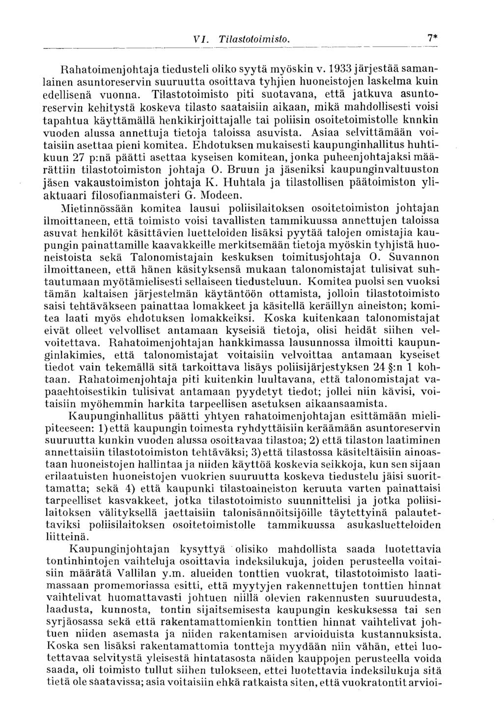 293* IV. Tilastotoimisto. Rahatoimenjohtaja tiedusteli oliko syytä myöskin v. 1933 järjestää samanlainen asuntoreservin suuruutta osoittava tyhjien huoneistojen laskelma kuin edellisenä vuonna.