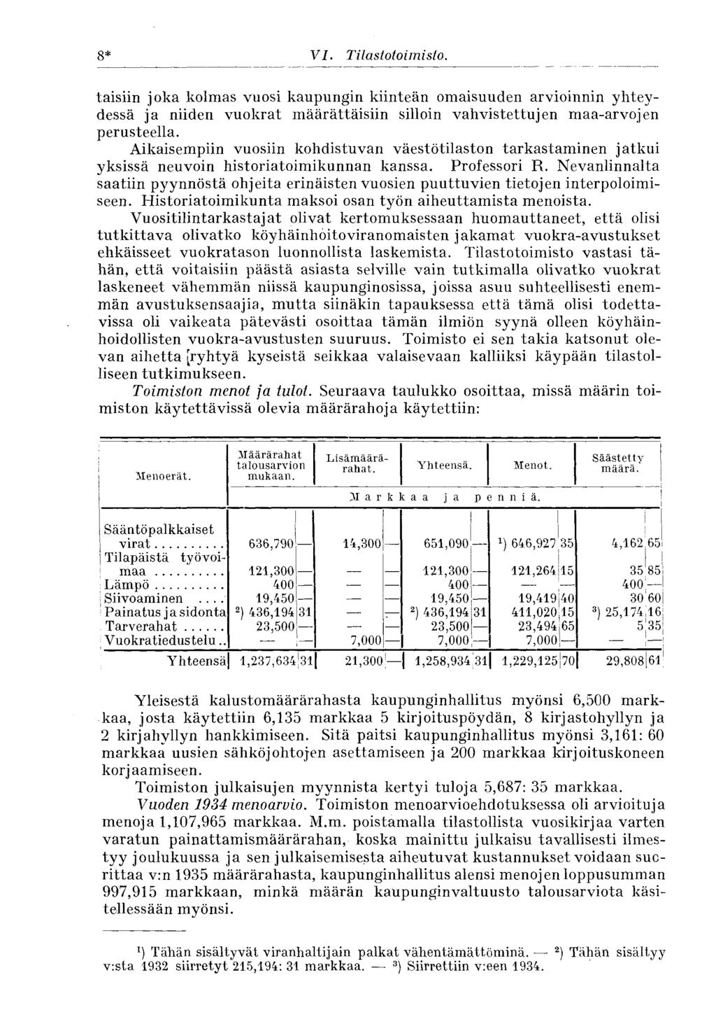 8* IV. Tilastotoimisto. täisiin joka kolmas vuosi kaupungin kiinteän omaisuuden arvioinnin yhteydessä ja niiden vuokrat määrättäisiin silloin vahvistettujen maa-arvojen perusteella.