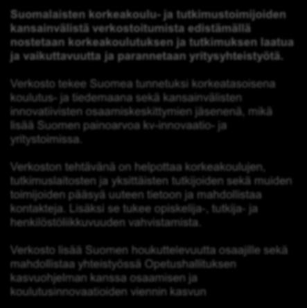 Verkosto tekee Suomea tunnetuksi korkeatasoisena koulutus- ja tiedemaana sekä kansainvälisten innovatiivisten osaamiskeskittymien jäsenenä, mikä lisää Suomen painoarvoa kv-innovaatio- ja