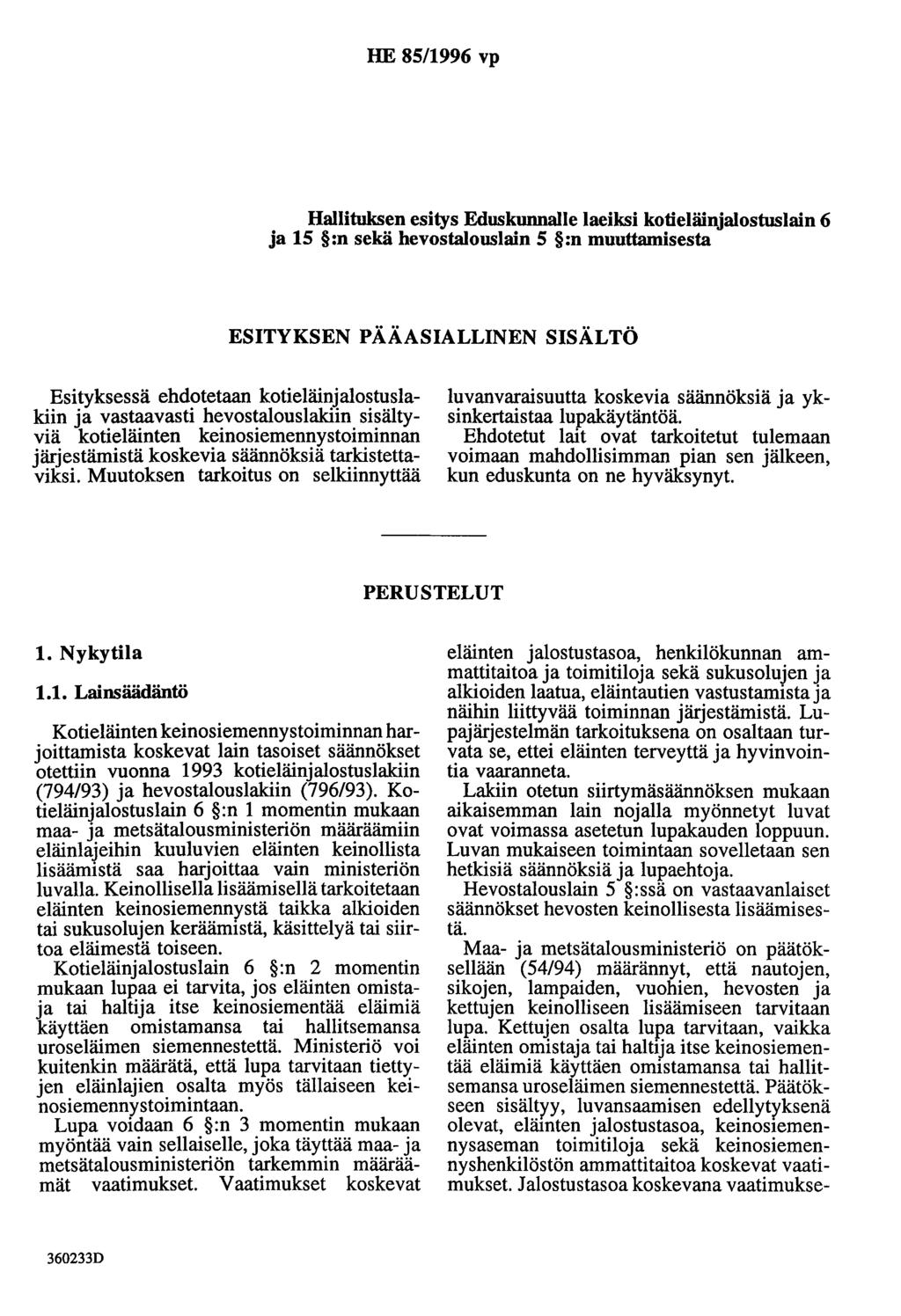 HE 85/1996 vp Hallituksen esitys Eduskunnalle laeiksi kotieläinjalostuslain 6 ja 15 :n sekä hevostalouslain 5 :n muuttamisesta ESITYKSEN PÄÄASIALLINEN SISÄLTÖ Esityksessä ehdotetaan