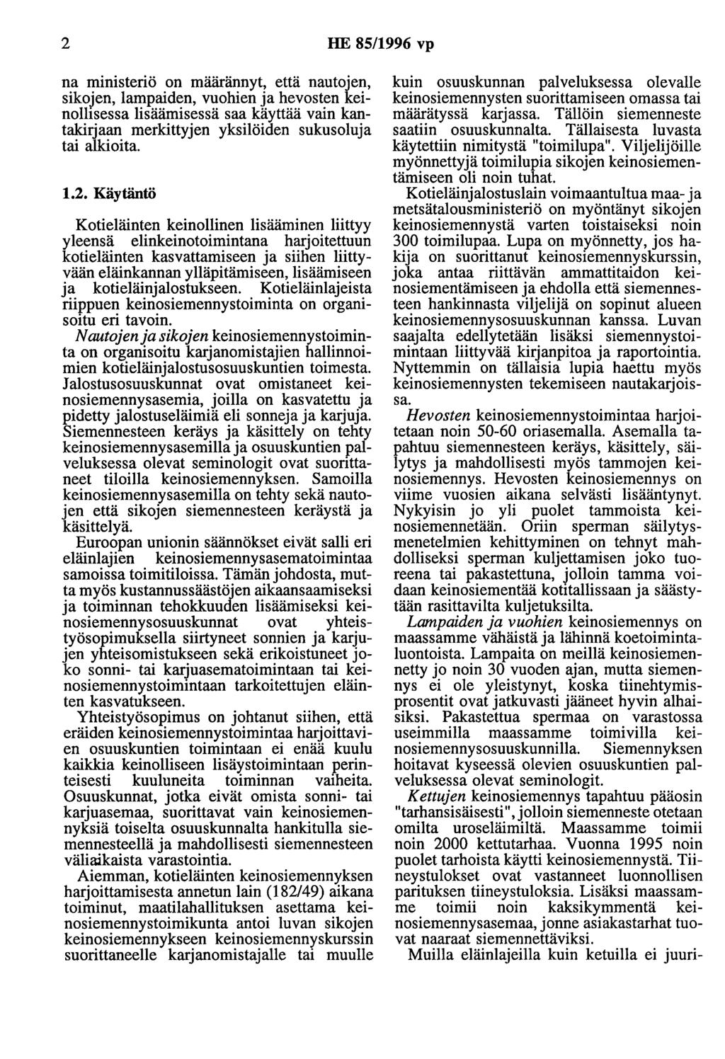 2 HE 85/1996 vp na ministeriö on määrännyt, että nautojen, sikojen, lampaiden, vuohien ja hevosten keinollisessa lisäämisessä saa käyttää vain kantakirjaan merkittyjen yksilöiden sukusoluja tai