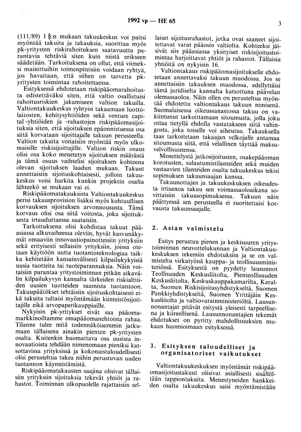 1992 vp - HE 65 3 (111/89) 1 :n mukaan takuukeskus voi pmts1 myöntää takuita ja takauksia, suorittaa myös pk-yritysten riskirahoituksen saatavuutta parantavia tehtäviä siten kuin niistä erikseen