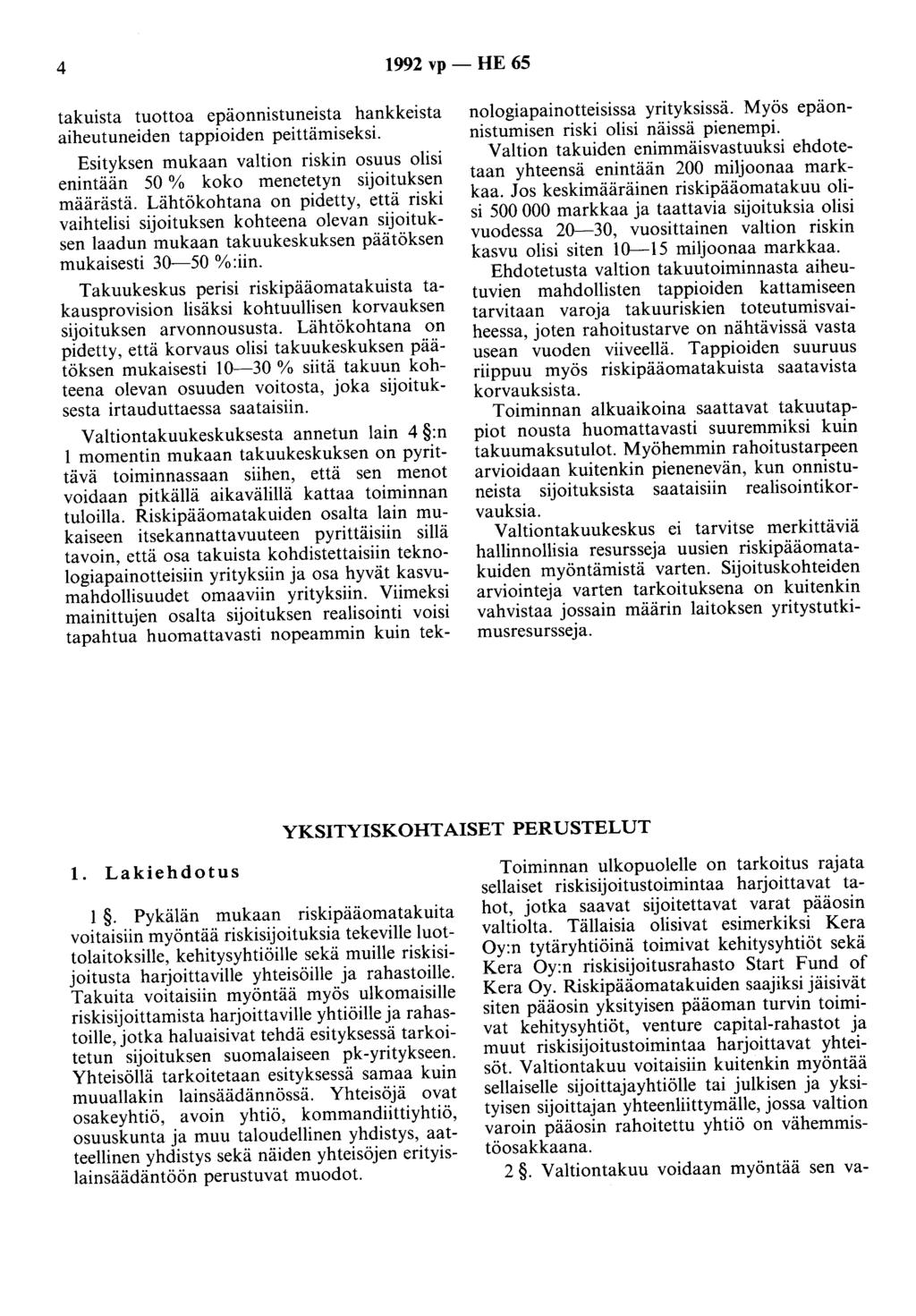 4 1992 vp - HE 65 takuista tuottoa epäonnistuneista hankkeista aiheutuneiden tappioiden peittämiseksi. Esityksen mukaan valtion riskin osuus olisi enintään 50 % koko menetetyn sijoituksen määrästä.