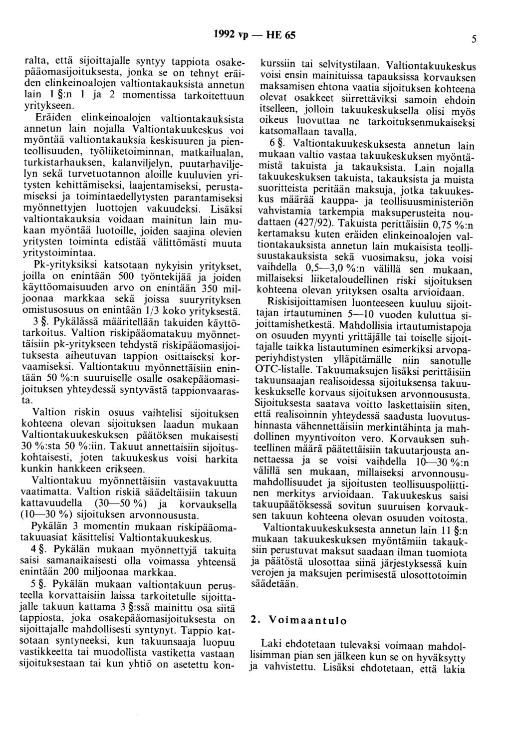 1992 vp - HE 65 5 raita, että sijoittajalle syntyy tappiota osakepääomasijoituksesta, jonka se on tehnyt eräiden elinkeinoalojen valtiontakauksista annetun lain 1 :n 1 ja 2 momentissa tarkoitettuun