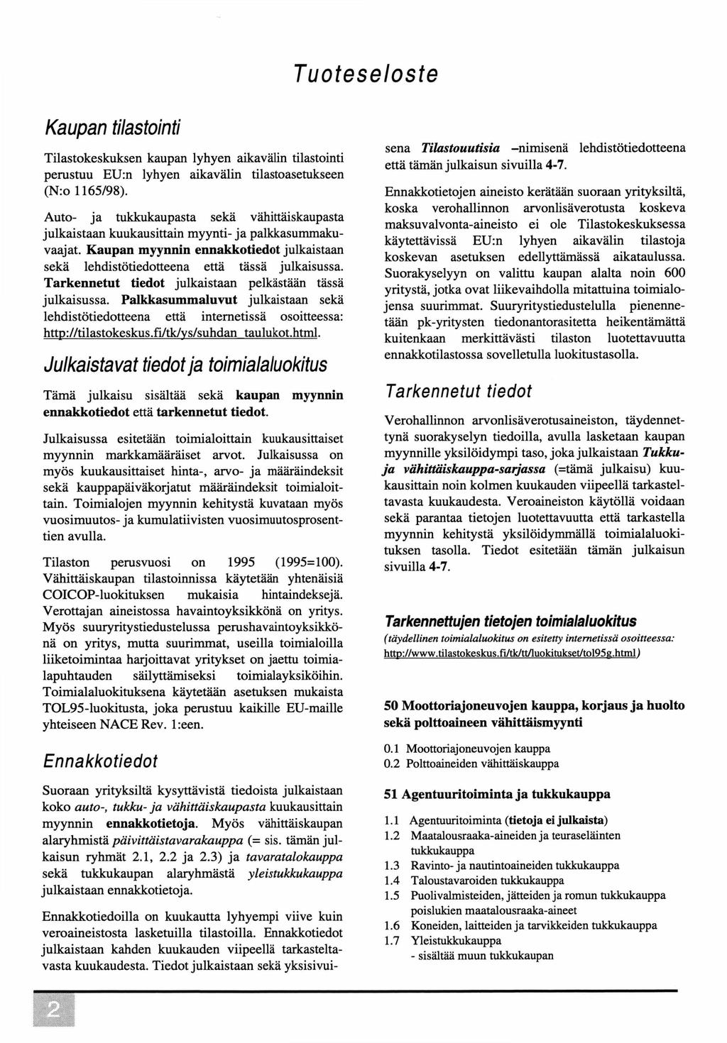 Tuoteseloste Kaupan tilastointi Tilastokeskuksen kaupan lyhyen aikavälin tilastointi perustuu EU:n lyhyen aikavälin tilastoasetukseen (N:o 1165/98).