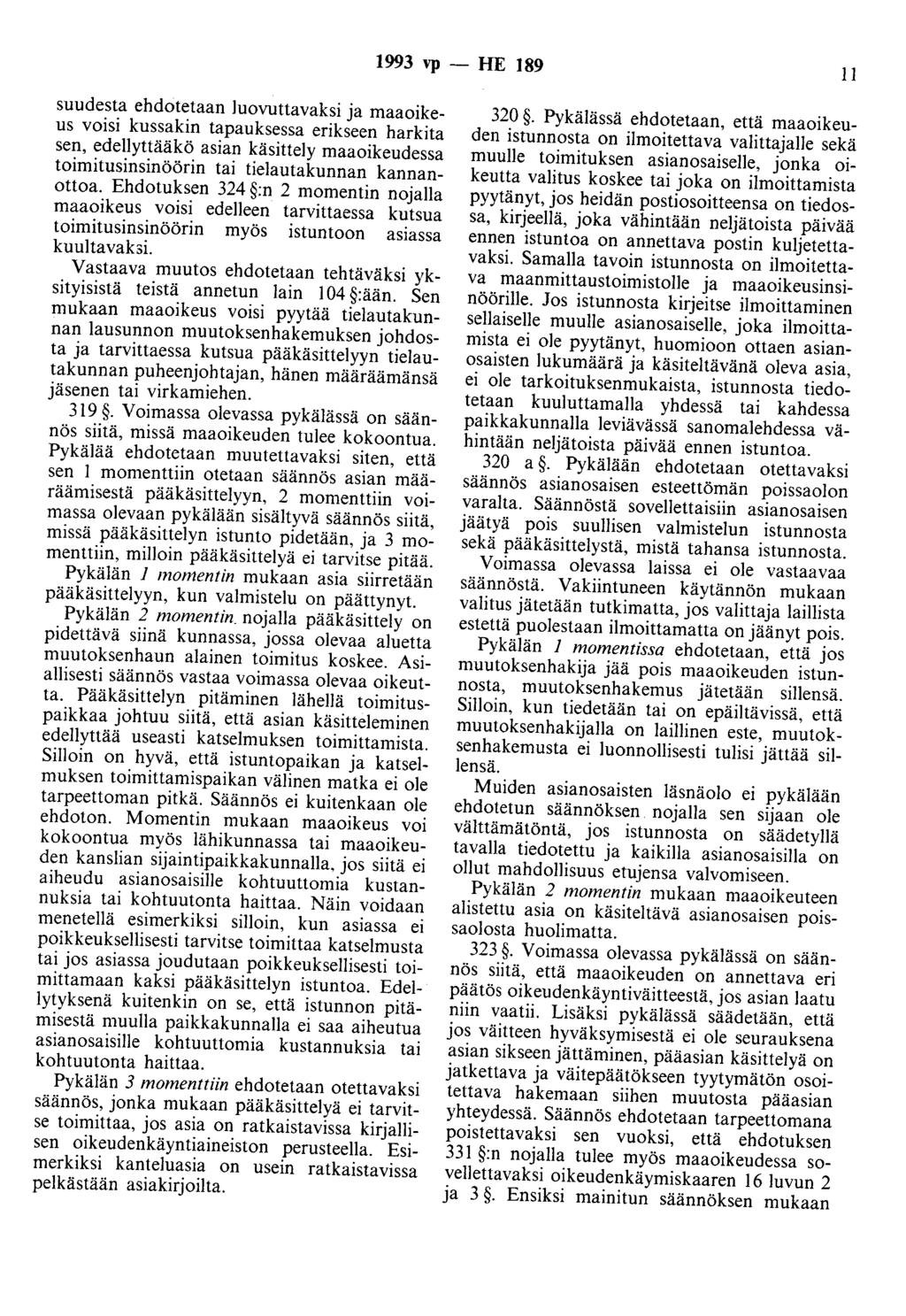 1993 vp - HE 189 11 suudesta ehdotetaan luovuttavaksi ja maaoikeus voisi kussakin tapauksessa erikseen harkita sen, edellyttääkö asian käsittely maaoikeudessa toimitusinsinöörin tai tielautakunnan