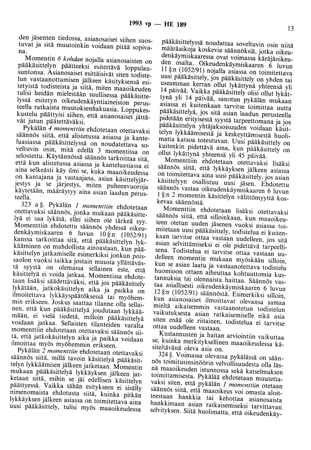 1993 vp - HE 189 13 den jäsenten tiedossa, asianosaiset siihen suostuvat ja sitä muutoinkin voidaan pitää sopivana.