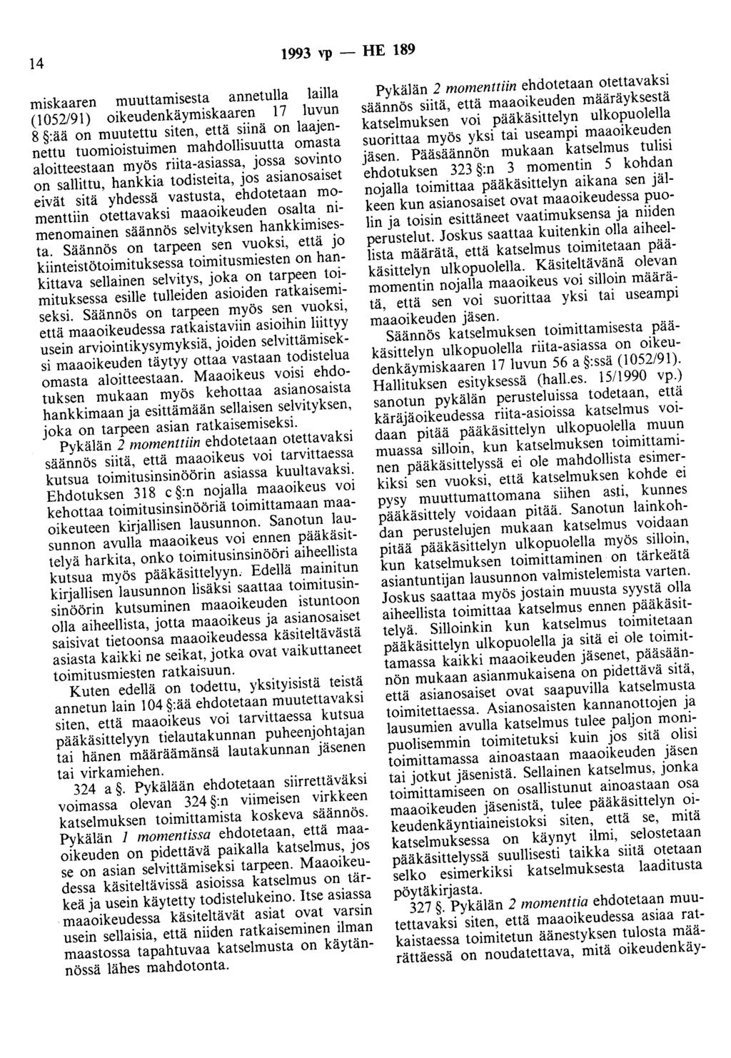 14 1993 vp - HE 189 ruiskaaren muuttamisesta annetulla lailla (1 052/91) oikeudenkä ymiskaaren 17 luvun 8 :ää on muutettu siten, että siinä on laajennettu tuomioistuimen mahdollisuutta omasta