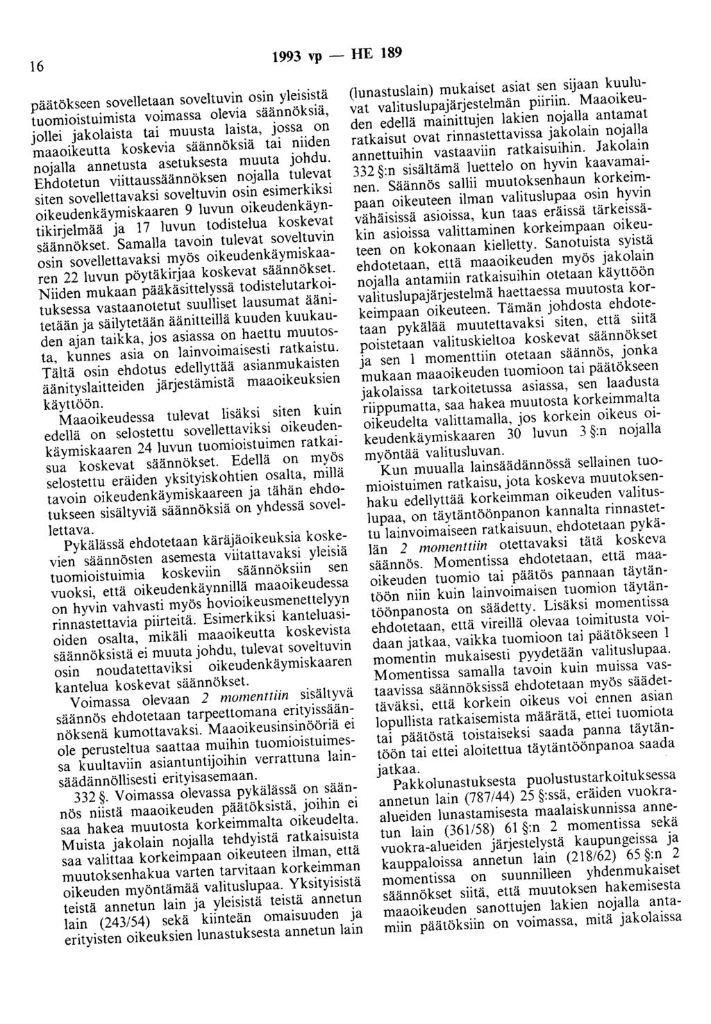 16 1993 vp - HE 189 päätökseen sovelletaan soveltuvin osin yleisistä tuomioistuimista voimassa olevia säännöksiä, jollei jakolaista tai muusta laista, jossa on maaoikeutta koskevia säännöksiä tai