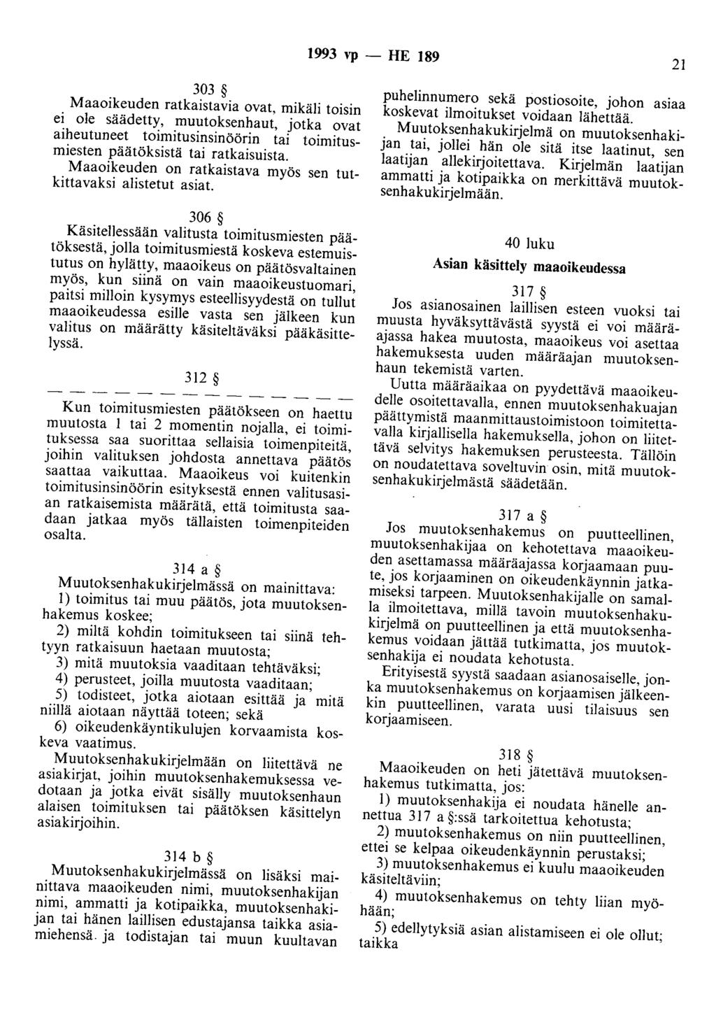 1993 vp - HE 189 21 303 Maaoikeuden ratkaistavia ovat, mikäli toisin ei ole säädetty, muutoksenhaut, jotka ovat aiheutuneet toimitusinsinöörin tai toimitusmiesten päätöksistä tai ratkaisuista.
