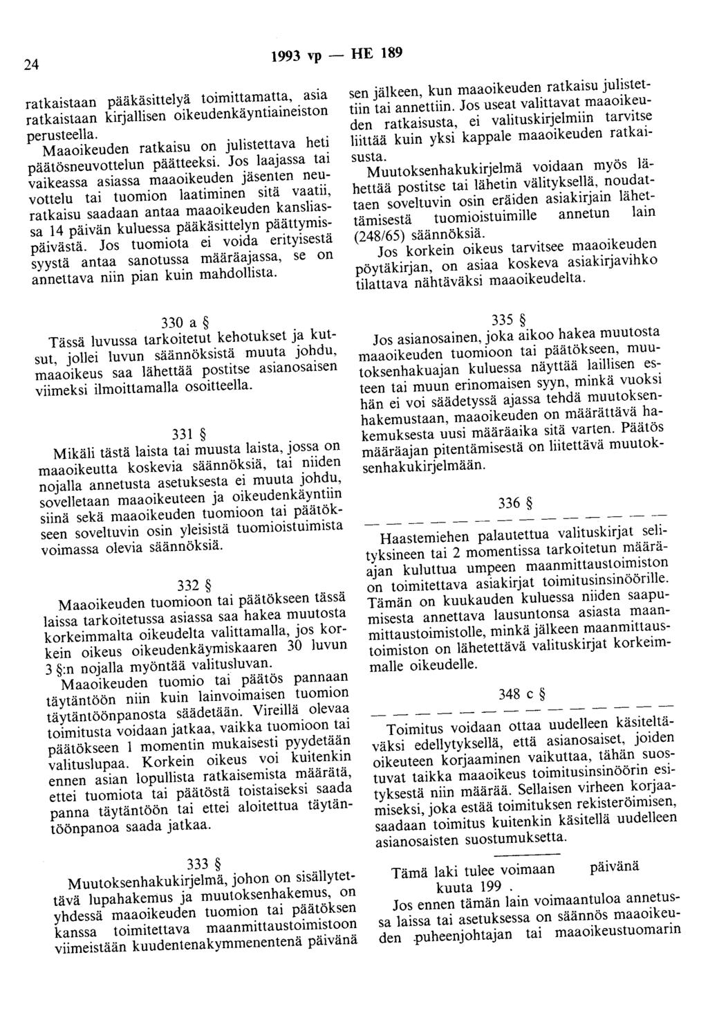 24 1993 vp - HE 189 ratkaistaan pääkäsittelyä to1m1ttamatta, asia ratkaistaan kirjallisen oikeudenkäyntiaineiston perusteella. Maaoikeuden ratkaisu on julistettava heti päätösneuvottelun päätteeksi.