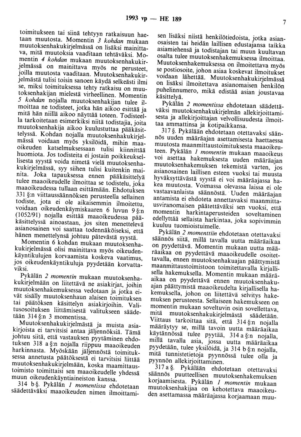 1993 vp - HE 189 7 toimitukseen tai siinä tehtyyn ratkaisuun haetaan muutosta. Momentin 3 kohdan mukaan muutoksenhakukirjelmässä on lisäksi mainittava, mitä muutoksia vaaditaan tehtäväksi.