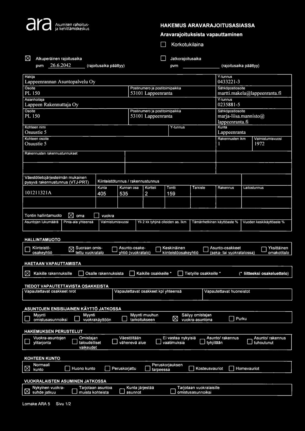 53101 Lappeenranta martti.makela@lappeenranta.fi Asianhoitaja Y-tunnus Lappeen Rakennuttaja Oy 0235881-5 Osoite Postinumero ja postitoimipaikka Sähköpostiosoite PL 150 53101 Lappeenranta marja-liisa.