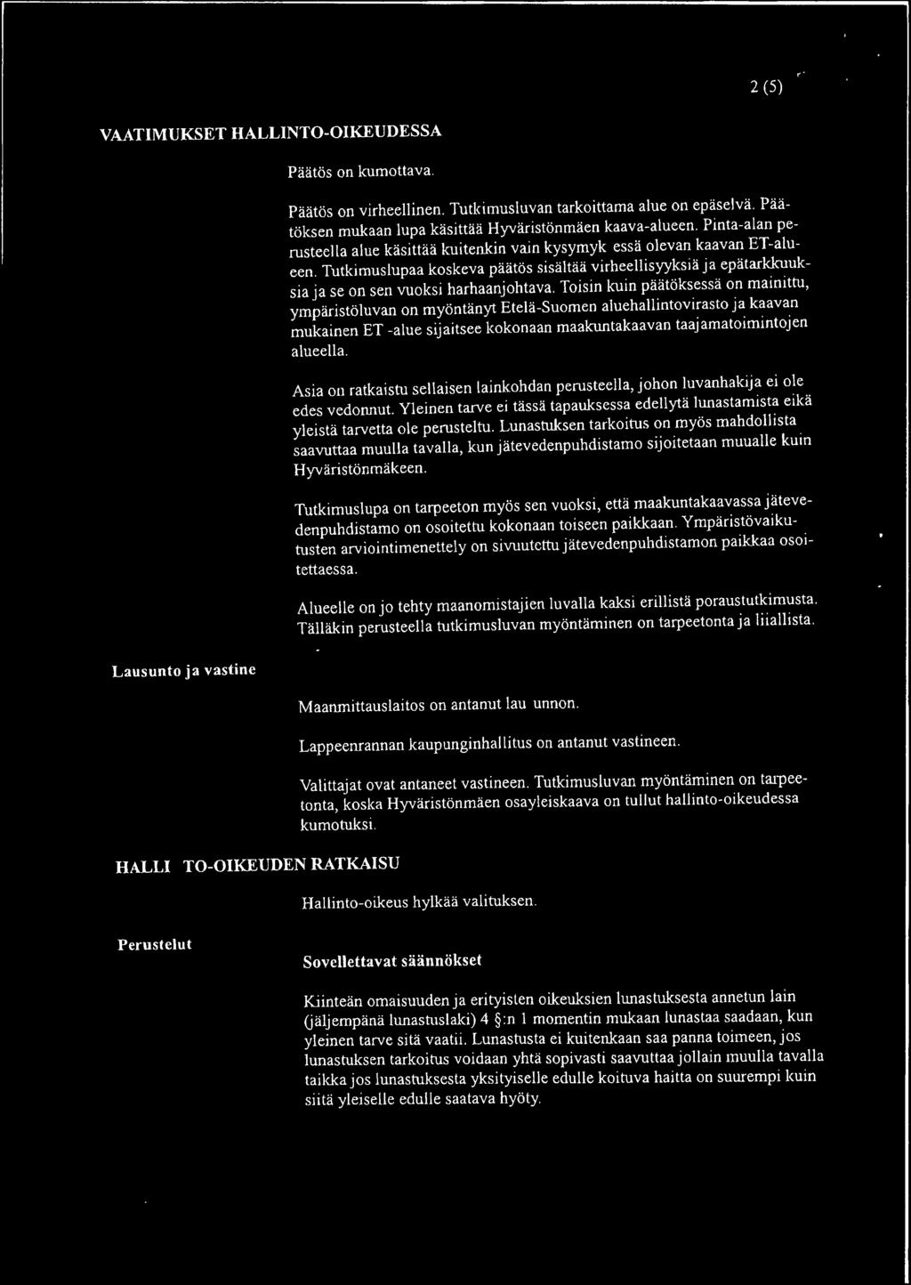 Toisin kuin päätöksessä on mainittu, ympäristöluvan on myöntänyt Etelä-Suomen aluehallintovirasto ja kaavan mukainen ET -alue sijaitsee kokonaan maakuntakaavan taajamatoimintojen alueella.