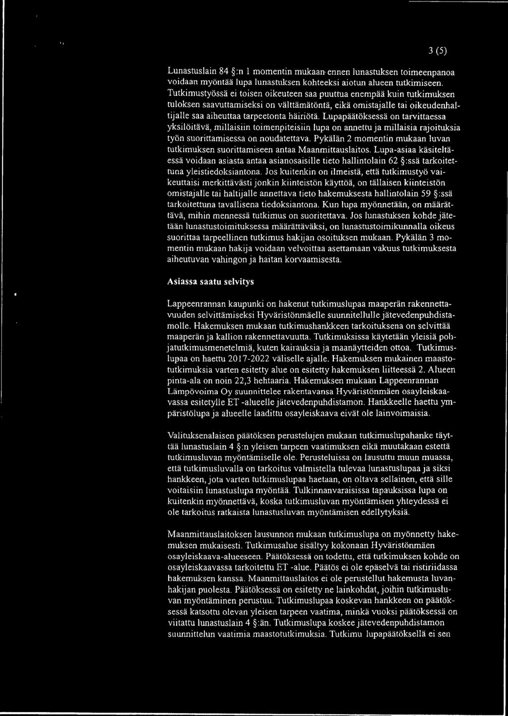 Lupapäätöksessä on tarvittaessa yksilöitävä, millaisiin toimenpiteisiin lupa on annettu ja millaisia rajoituksia työn suorittamisessa on noudatettava.