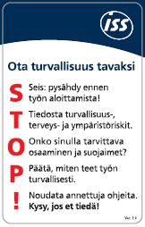 Turvallisuus tavaksi STOP -pääviesti on pysähtyä ennen työn aloittamista hetkeksi havainnoimaan, voiko työn tehdä turvallisesti. 2.