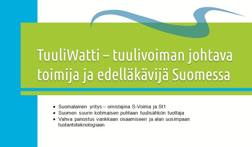 TuuliWatti on kotimainen energiayhtiö TuuliWatti Oy on St1:n ja S-Voiman omistama teollisen tuulivoiman yhteisyritys.