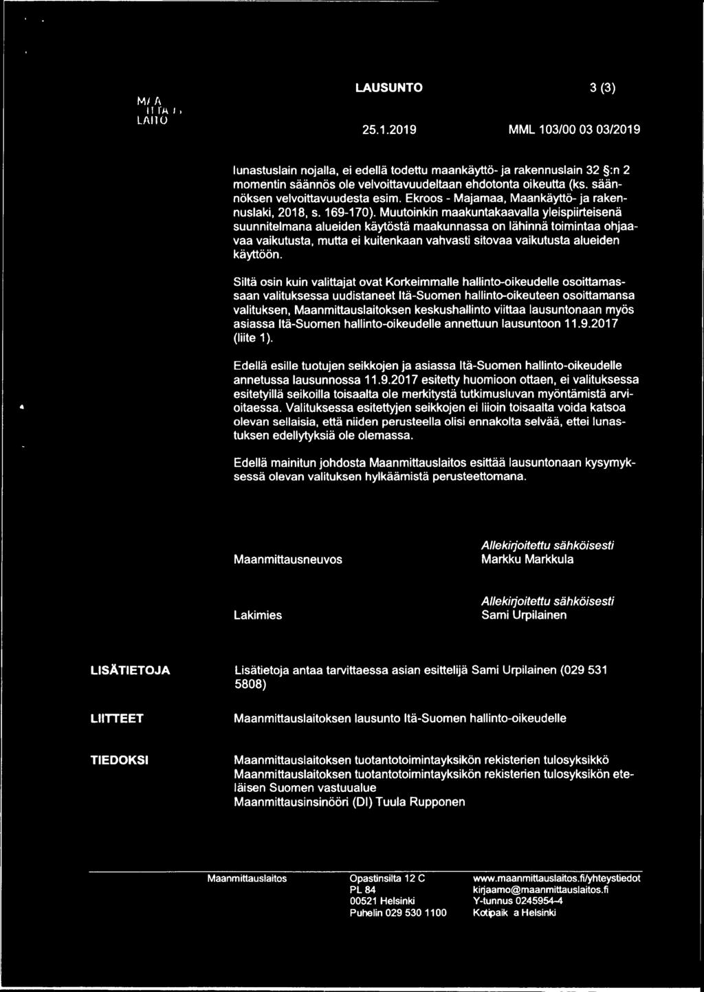 Muutoinkin maakuntakaavalla yleispiirteisenä suunnitelmana alueiden käytöstä maakunnassa on lähinnä toimintaa ohjaavaa vaikutusta, mutta ei kuitenkaan vahvasti sitovaa vaikutusta alueiden käyttöön.