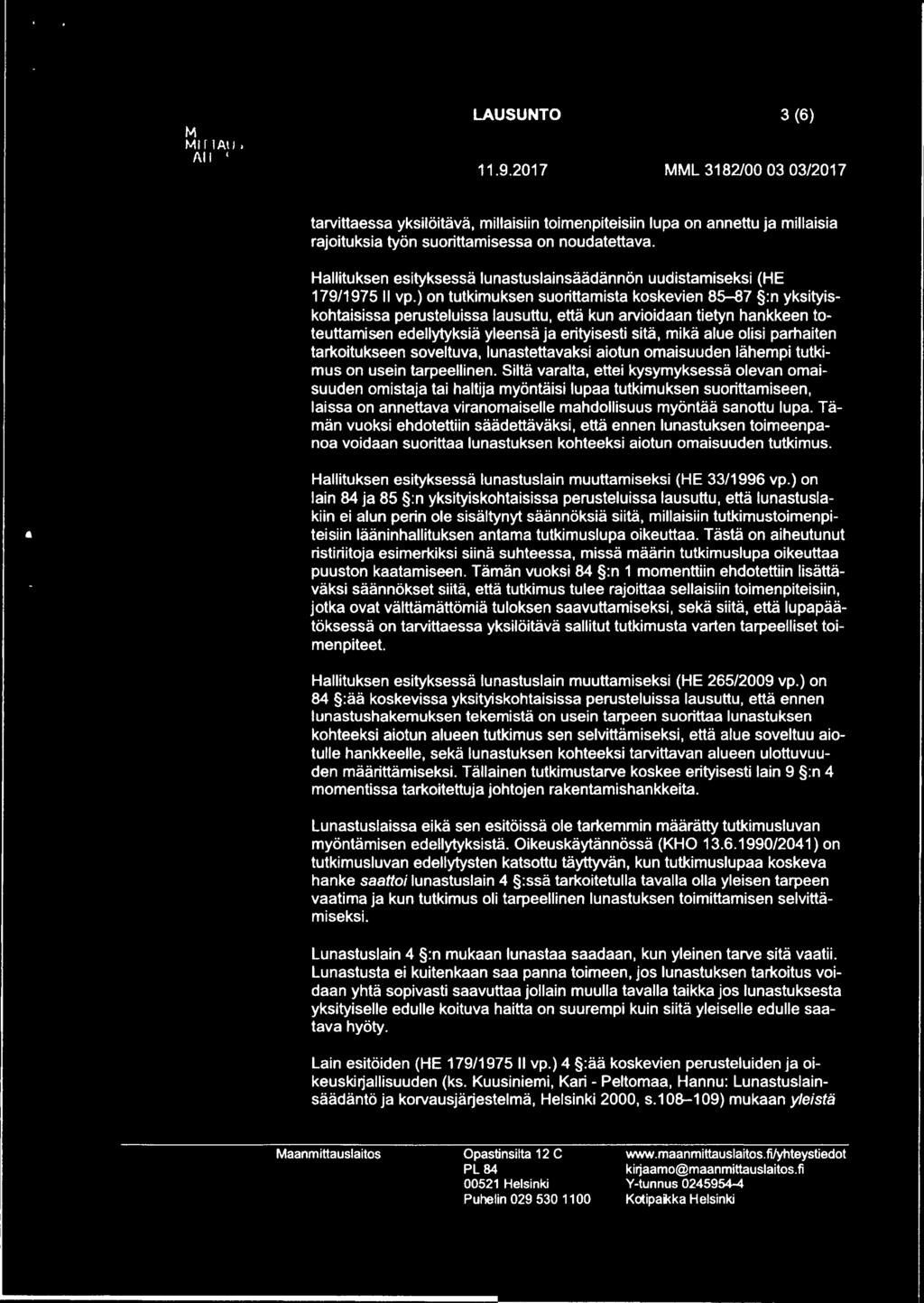 ) on tutkimuksen suorittamista koskevien 85-87 :n yksityiskohtaisissa perusteluissa lausuttu, että kun arvioidaan tietyn hankkeen toteuttamisen edellytyksiä yleensä ja erityisesti sitä, mikä alue