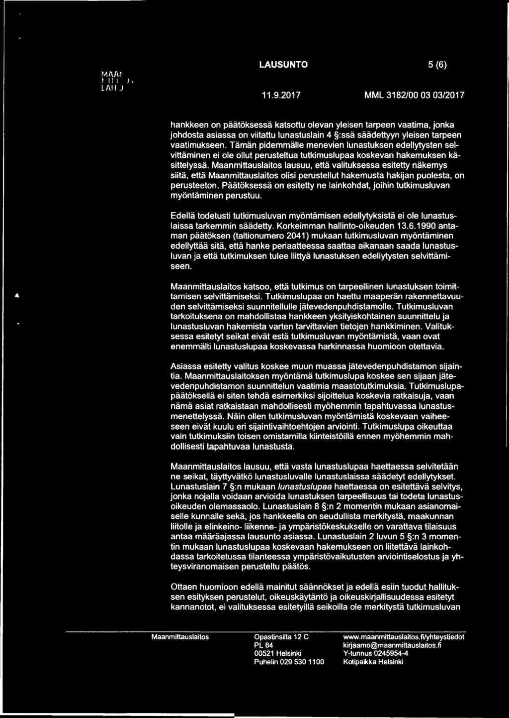 lausuu, että valituksessa esitetty näkemys siitä, että olisi perustellut hakemusta hakijan puolesta, on perusteeton. Päätöksessä on esitetty ne lainkohdat, joihin tutkimusluvan myöntäminen perustuu.