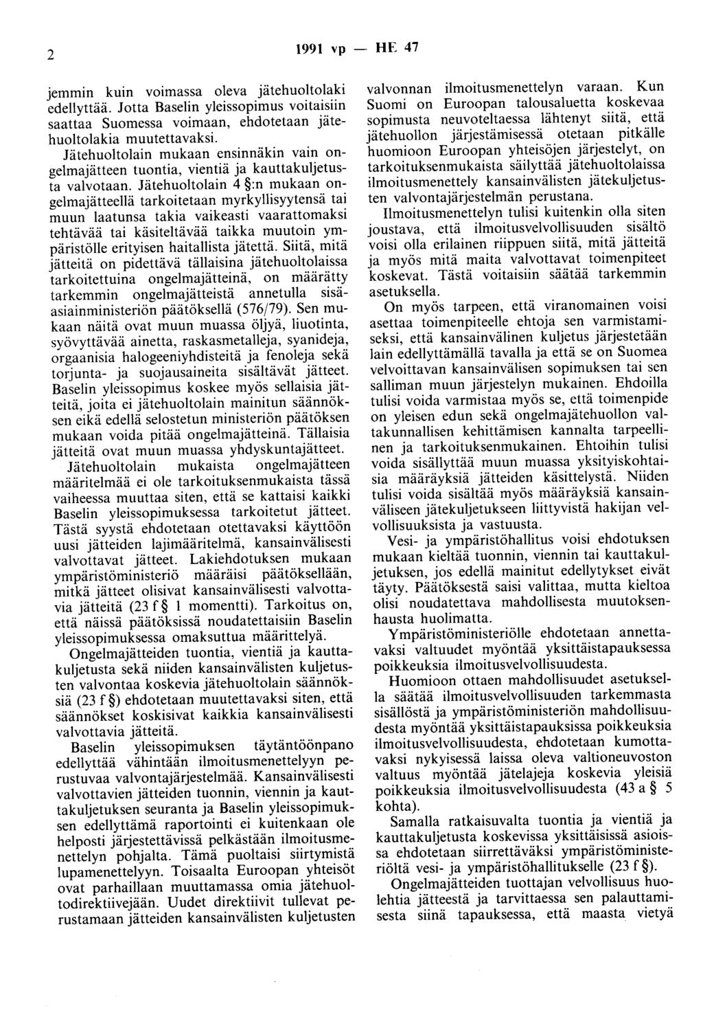 2 1991 vp - HE 47 jemmin kuin voimassa oleva jätehuoltolaki edellyttää. Jotta Baselin yleissopimus voitaisiin saattaa Suomessa voimaan, ehdotetaan jätehuoltolakia muutettavaksi.