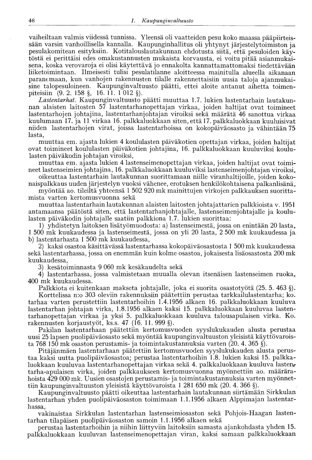 :46 1. Kaupunginvaltuusto vaiheiltaan valmis viidessä tunnissa. Yleensä oli vaatteiden pesu koko maassa pääpiirteissään varsin vanhoillisella kannalla.