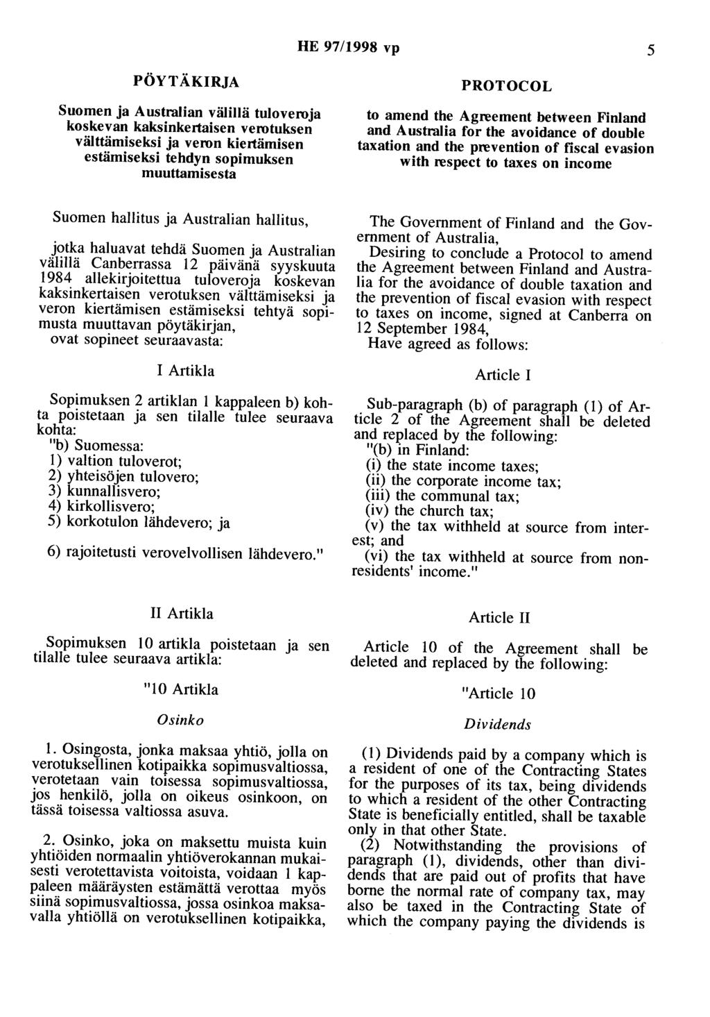 HE 97/1998 vp 5 PÖYTÄKIRJA Suomen ja Australian välillä tuloveroja koskevan kaksinkertaisen verotuksen välttämiseksi ja veron kiertämisen estämiseksi tehdyn sopimuksen muuttamisesta PROTOCOL to amend