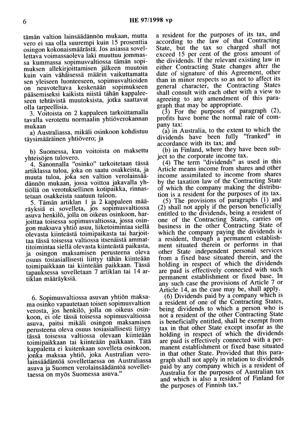 6 HE 97/1998 vp tämän valtion lainsäädännön mukaan, mutta vero ei saa olla suurempi kuin 15 prosenttia osingon kokonaismäärästä.