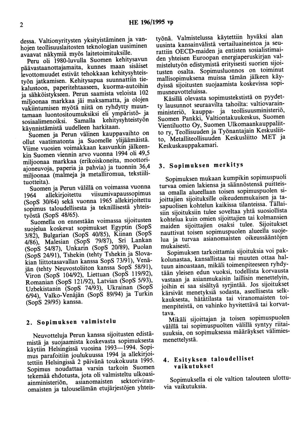 2 HE 196/1995 vp dessa. Valtionyritysten yksityistäminen ja vanhojen teollisuuslaitosten teknologian uusiminen avaavat näkymiä myös laitetoimituksille.