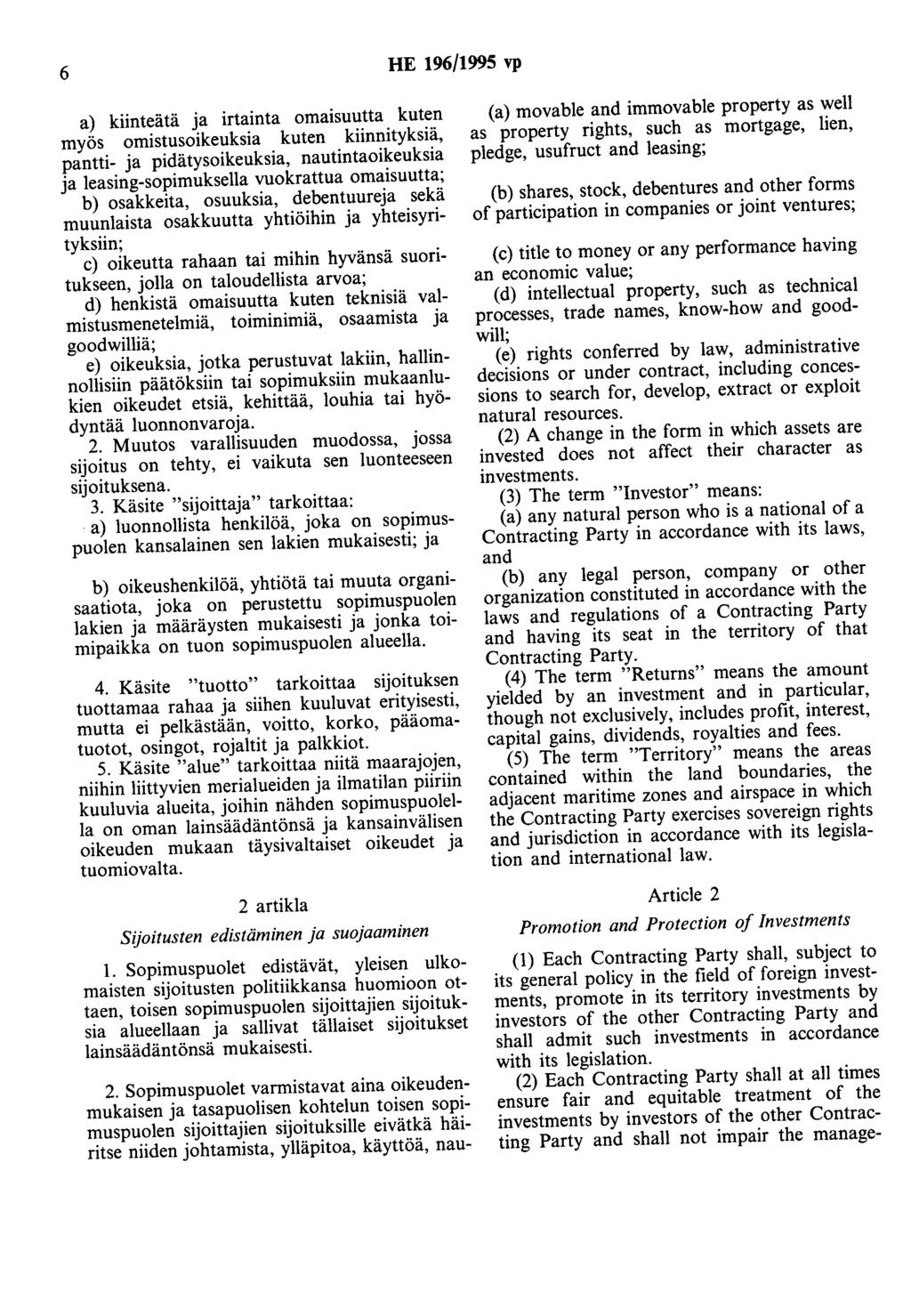 6 HE 196/1995 vp a) kiinteätä ja irtainta omaisuutta kuten myös omistusoikeuksia kuten kiinnityksiä, pantti- ja pidätysoikeuksia, nautintaoikeuksia ja leasing-sopimuksella vuokrattua omaisuutta; b)