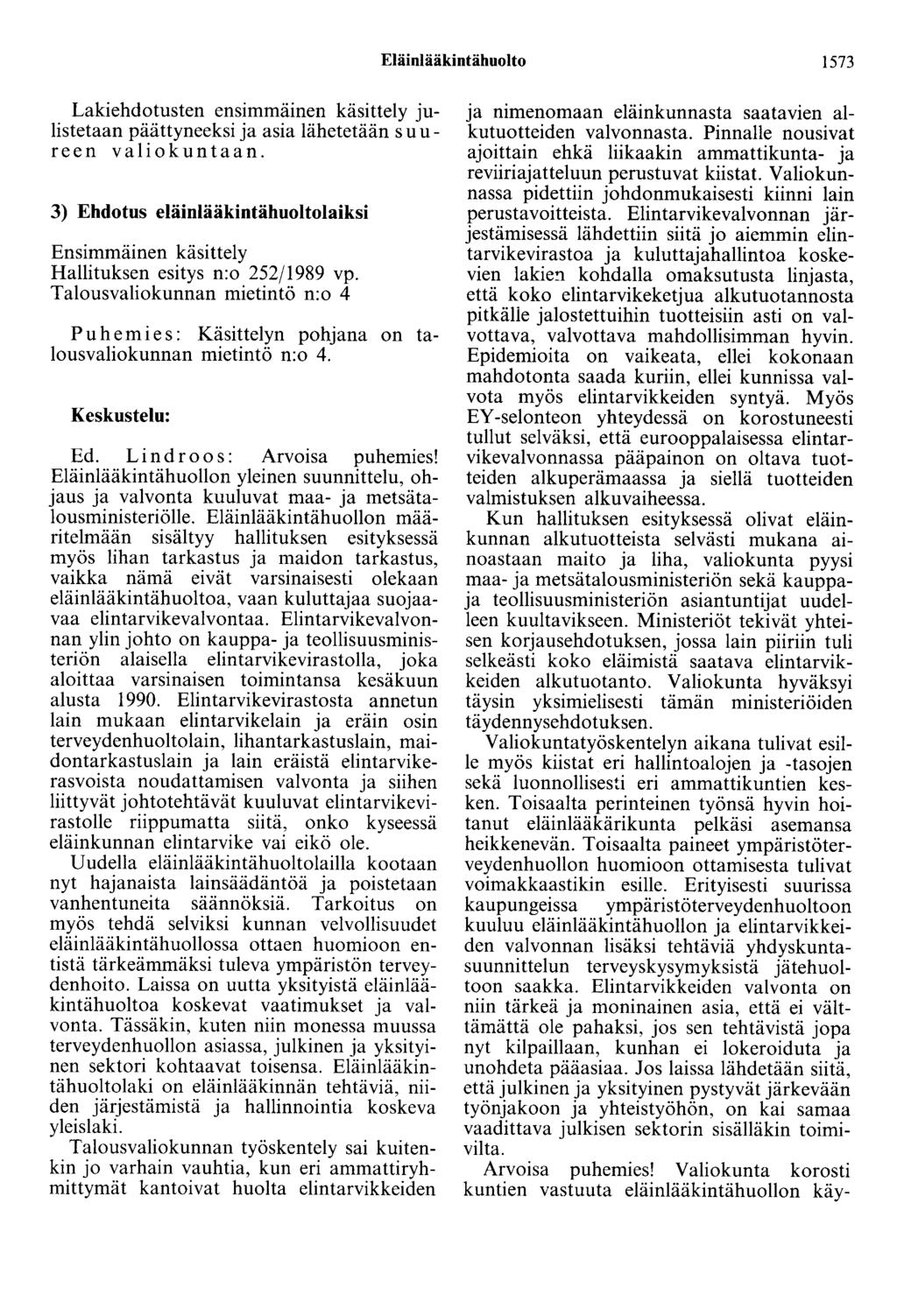 Eläinlääkintähuolto 1573 Lakiehdotusten ensimmamen käsittely julistetaan päättyneeksi ja asia lähetetään suureen valiokuntaan.