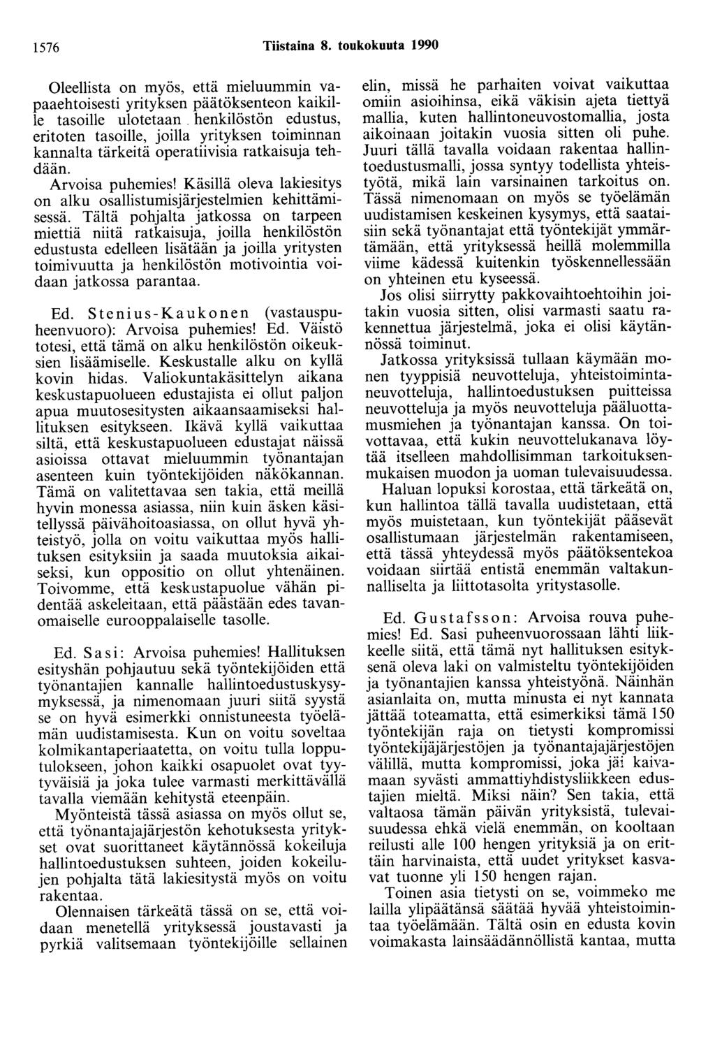 1576 Tiistaina 8. toukokuuta 1990 Oleellista on myös, että mieluummin vapaaehtoisesti yrityksen päätöksenteon kaikille tasoille ulotetaan.