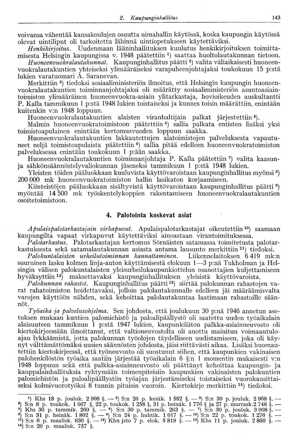 143 2. Kaupunginhallitus voivansa vähentää kansakoulujen osuutta uimahallin käytössä, koska kaupungin käytössä olevat uintiliput oli tarkoitettu lähinnä uintiopetukseen käytettäviksi. Henkikirjoitus.