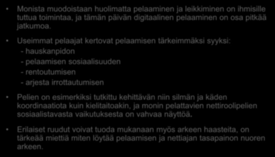 Pelaaminen ja some Monista muodoistaan huolimatta pelaaminen ja leikkiminen on ihmisille tuttua toimintaa, ja tämän päivän digitaalinen pelaaminen on osa pitkää jatkumoa.