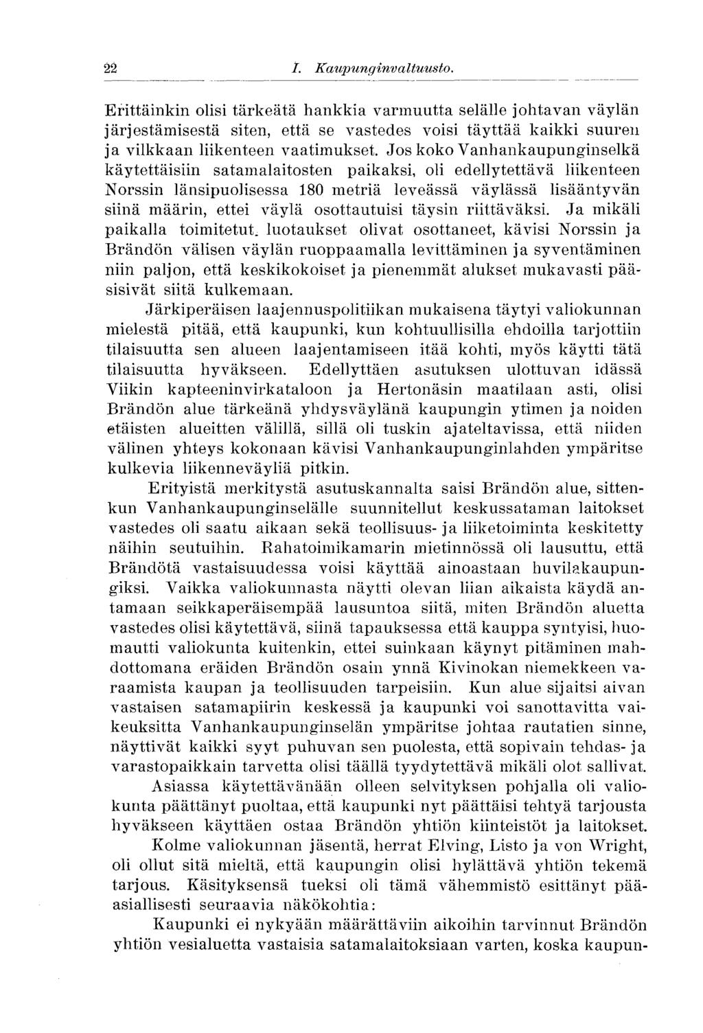 22 I. Kaupunginvaltuusto..22 Erittäinkin olisi tärkeätä hankkia varmuutta selälle johtavan väylän järjestämisestä siten, että se vastedes voisi täyttää kaikki suuren ja vilkkaan liikenteen vaatimukset.