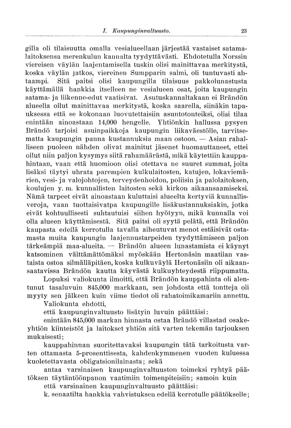 I. Kaupunginvaltuusto..23 gilla oli tilaisuutta omalla vesialueellaan järjestää vastaiset satamalaitoksensa merenkulun kannalta tyydyttävästi.