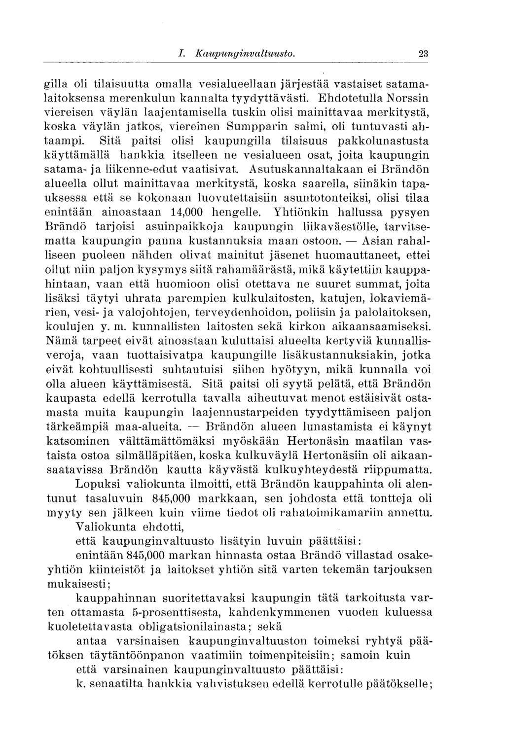 I. Kaupunginvaltuusto..23 gilla oli tilaisuutta omalla vesialueellaan järjestää vastaiset satamalaitoksensa merenkulun kannalta tyydyttävästi.