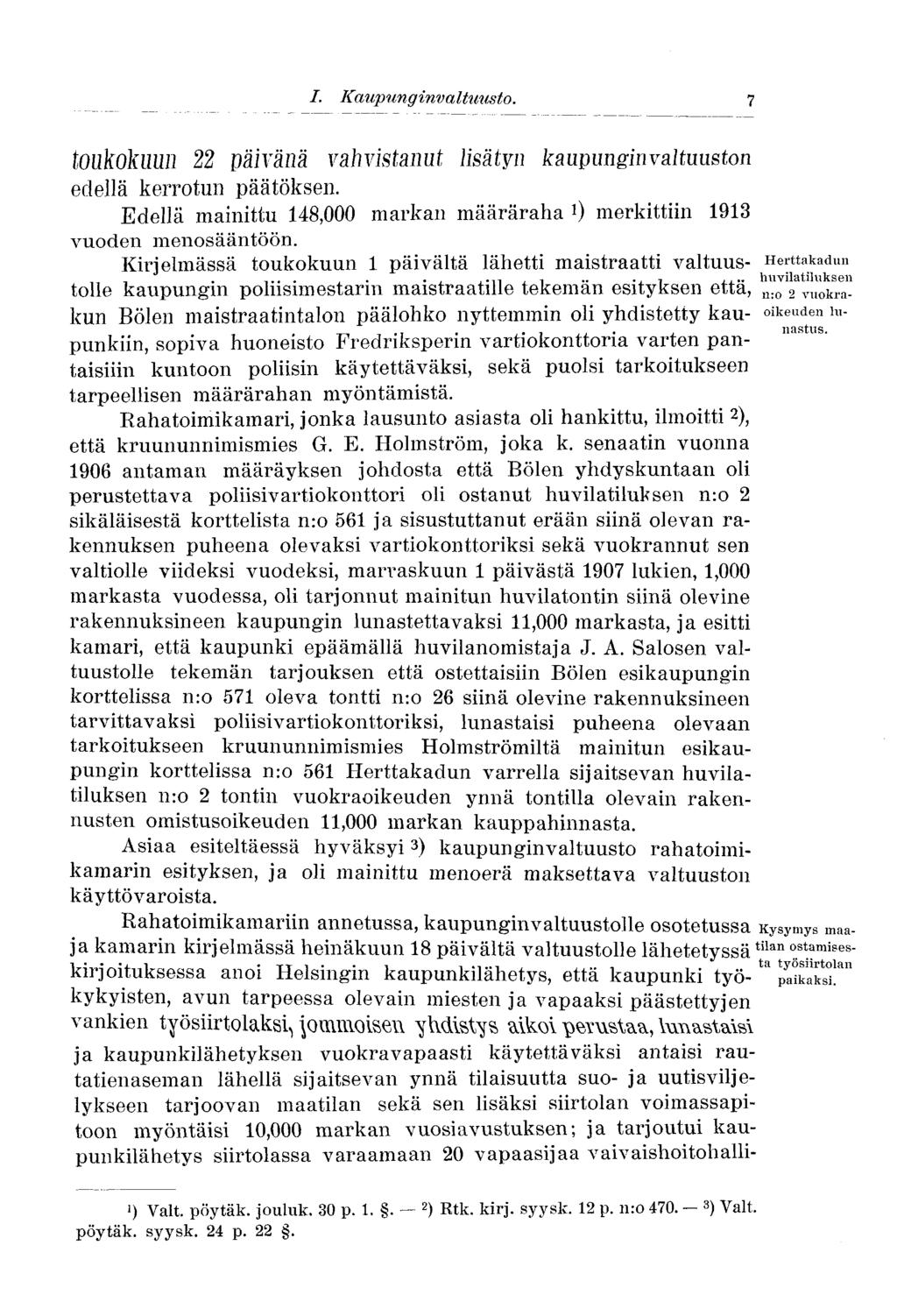 7 toukokuun 22 päivällä vahvistanut lisätyn kaupunginvaltuuston edellä kerrotun päätöksen. Edellä mainittu 148,000 markan määräraha 0 merkittiin 1913 vuoden menosääntöön.