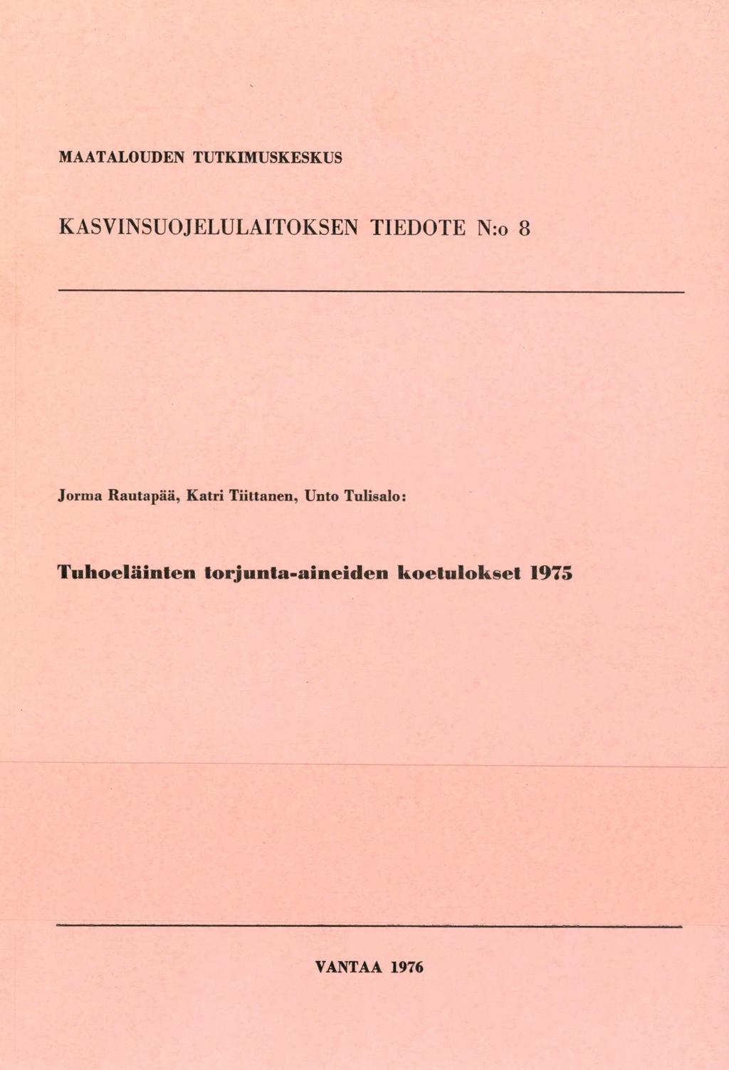 MAATALOUDEN TUTKIMUSKESKUS KASVINSUOJELULAITOKSEN TIEDOTE N:o 8 Jorma Rautapää, Katri