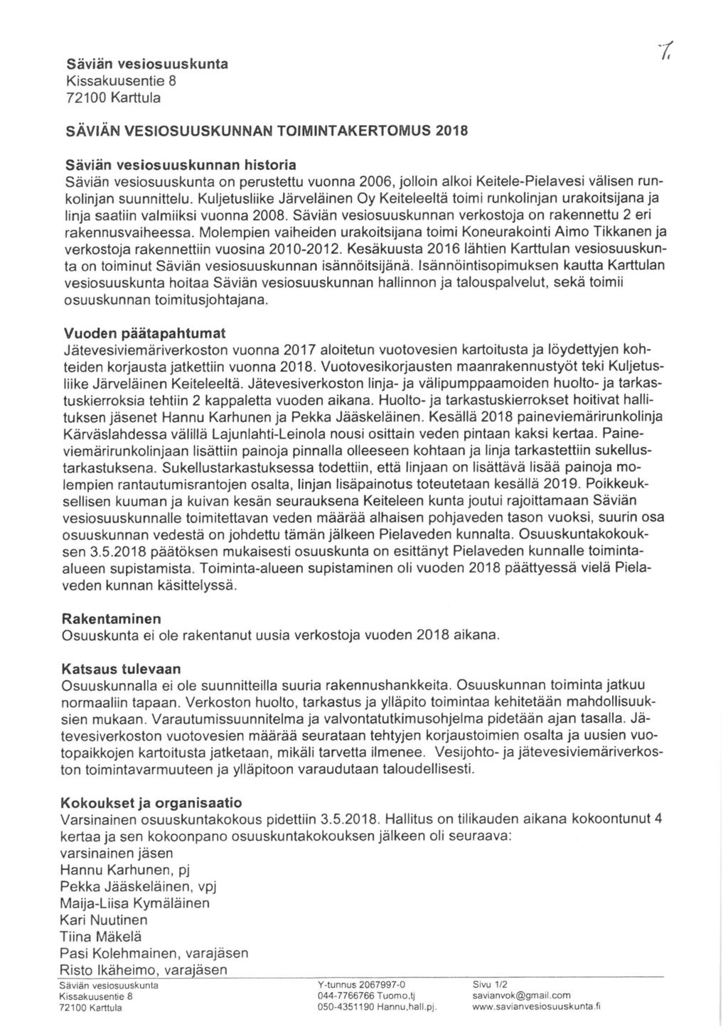 Säviän vesiosuuskunta Kissakuusentie 8 72100 Karttula r, SÄVIÄN VESIOSUUSKUNNAN TOIMINTAKERTOMUS 2018 Säviän vesiosuuskunnan historia Säviän vesiosuuskunta on perustettu vuonna 2006, jolloin alkoi